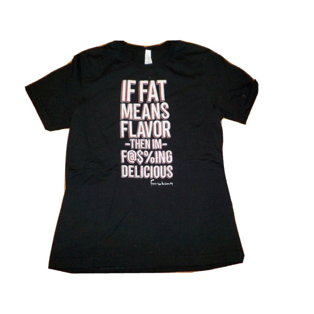If Fat Means Flavor Then I'm F@$%ing Delicious Shirt